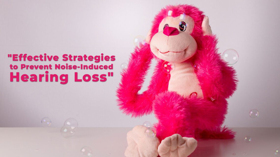Effective-Strategies-to-Prevent-Noise-Induced-Hearing-Loss